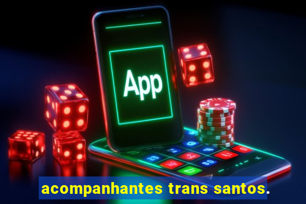 acompanhantes trans santos.